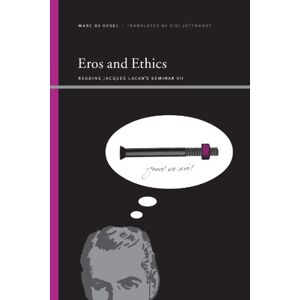 De Kesel, Marc Eros and Ethics: Reading Jacques Lacan's Seminar VII (SUNY series, Insinuations: Philosophy, Psychoanalysis, Literature) De Kesel, Marc Eros and Ethics: Reading Jacques Lacan's Seminar VII (SUNY series, Insinuations: Philosophy, Psychoanalysis, Literature)
