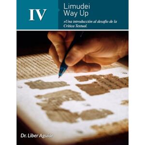 Aguiar, Dr. Liber Limudei 4 de Way Up: Una introducción al desafío de la Crítica Textual (Libros de Limudei de Way Up) Aguiar, Dr. Liber Limudei 4 de Way Up: Una introducción al desafío de la Crítica Textual (Libros de Limudei de Way Up)