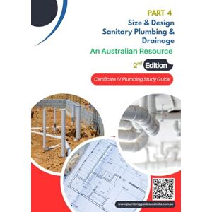 Meaker, Mr Anthony Part 4 Size and Design Sanitary Plumbing and Drainage, 2nd Edition: Certificate IV Plumbing Study Guide (Certificate IV Plumbing Study Guides, 2nd Edition) Meaker, Mr Anthony Part 4 Size and Design Sanitary Plumbing and Drainage, 2nd Edition: Certificate IV Plumbing Study Guide (Certificate IV Plumbing Study Guides, 2nd Edition)