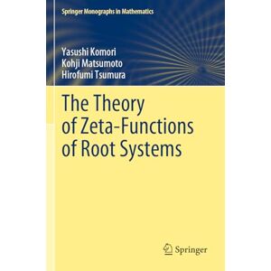 Komori, Yasushi The Theory of Zeta-Functions of Root Systems (Springer Monographs in Mathematics) Komori, Yasushi The Theory of Zeta-Functions of Root Systems (Springer Monographs in Mathematics)