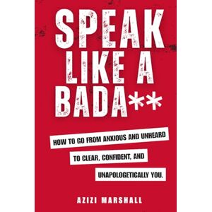 Marshall Speak Like a Badass: How to Go From Anxious and Unheard, to Clear, Confident and Unapologetically You Marshall Speak Like a Badass: How to Go From Anxious and Unheard, to Clear, Confident and Unapologetically You