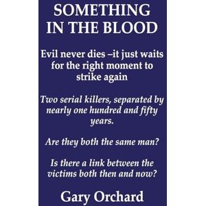 Orchard, Gary Something in the Blood: evil never dies -it just waits Orchard, Gary Something in the Blood: evil never dies -it just waits