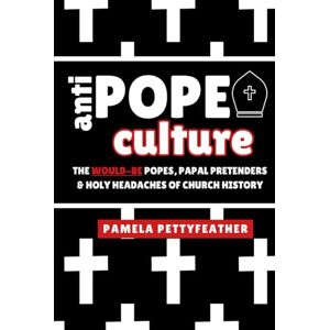 Pettyfeather, Pamela Antipope Culture: The Would-Be Popes, Papal Pretenders and Holy Headaches of Church History (Pope Culture) Pettyfeather, Pamela Antipope Culture: The Would-Be Popes, Papal Pretenders and Holy Headaches of Church History (Pope Culture)