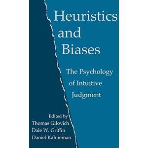 Heuristics and Biases: The Psychology of Intuitive Judgment Heuristics and Biases: The Psychology of Intuitive Judgment