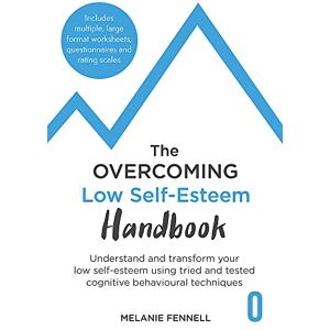 Fennell, Dr Melanie The Overcoming Low Self-esteem Handbook: Understand and Transform Your Self-esteem Using Tried and Tested Cognitive Behavioural Techniques (Overcoming Books) Fennell, Dr Melanie The Overcoming Low Self-esteem Handbook: Understand and Transform Your Self-esteem Using Tried and Tested Cognitive Behavioural Techniques (Overcoming Books)