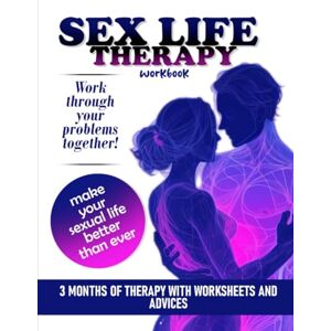 Light, Pauline Sex Life Therapy Workbook: 3 Months of Therapy with Worksheets and Advices (Sex Therapy Books Make Your Sexual Life Better Than Ever!) Light, Pauline Sex Life Therapy Workbook: 3 Months of Therapy with Worksheets and Advices (Sex Therapy Books Make Your Sexual Life Better Than Ever!)