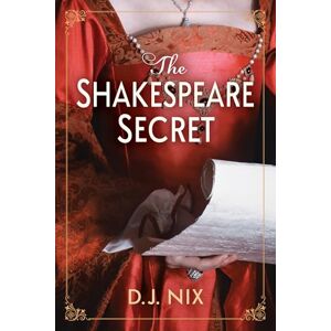 D. J. Nix The Shakespeare Secret: A Novel D. J. Nix The Shakespeare Secret: A Novel