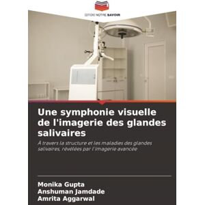 Gupta, Monika Une symphonie visuelle de l'imagerie des glandes salivaires: À travers la structure et les maladies des glandes salivaires, révélées par l'imagerie avancée Gupta, Monika Une symphonie visuelle de l'imagerie des glandes salivaires: À travers la structure et les maladies des glandes salivaires, révélées par l'imagerie avancée