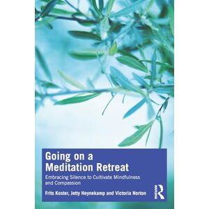 Koster, Frits Going on a Meditation Retreat: Embracing Silence to Cultivate Mindfulness and Compassion Koster, Frits Going on a Meditation Retreat: Embracing Silence to Cultivate Mindfulness and Compassion