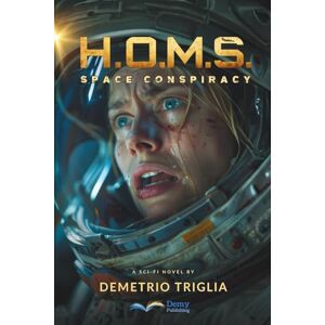 Triglia, Demetrio H.O.M.S. Phase One: Space Conspiracy: A sci-fi thriller set between Earth, the Moon, Mars… and beyond Triglia, Demetrio H.O.M.S. Phase One: Space Conspiracy: A sci-fi thriller set between Earth, the Moon, Mars… and beyond
