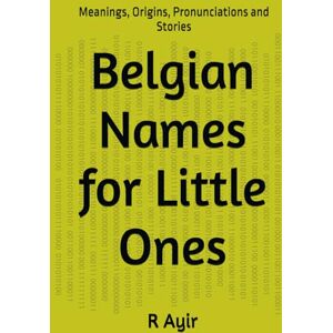 Ayir, R Belgian Names for Little Ones: Meanings, Origins, Pronunciations and Stories Ayir, R Belgian Names for Little Ones: Meanings, Origins, Pronunciations and Stories