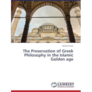 Evans, Zainab The Preservation of Greek Philosophy in the Islamic Golden age Evans, Zainab The Preservation of Greek Philosophy in the Islamic Golden age