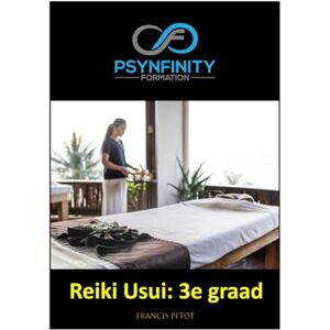 PETOT, M Francis Reiki Usui: 3e graad (Psynfinity Formation) PETOT, M Francis Reiki Usui: 3e graad (Psynfinity Formation)