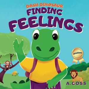 Goss, A Dash Dinosaur: Finding Feelings: Children's Book about Emotions Big Feelings for Kids Goss, A Dash Dinosaur: Finding Feelings: Children's Book about Emotions Big Feelings for Kids