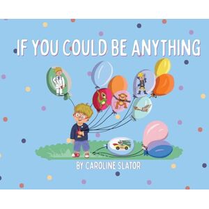 Slator, Caroline If You Could Be Anything Slator, Caroline If You Could Be Anything