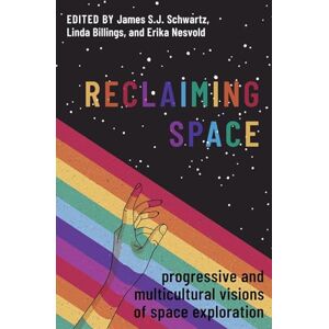 Reclaiming Space: Progressive and Multicultural Visions of Space Exploration Reclaiming Space: Progressive and Multicultural Visions of Space Exploration