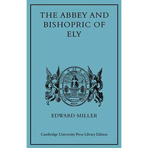 Miller, Edward Abbey and Bishopric of Ely: 1 (Cambridge Studies in Medieval Life and Thought: New Series, Series Number 1) Miller, Edward Abbey and Bishopric of Ely: 1 (Cambridge Studies in Medieval Life and Thought: New Series, Series Number 1)