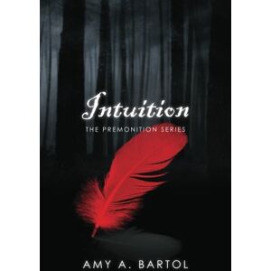 Bartol, Amy A. Intuition: The Premonition Series: Volume 2 Bartol, Amy A. Intuition: The Premonition Series: Volume 2