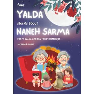 SABERI, MEHRBAN YALDA stories (four YALDA stories about NANEH SARMA) / (چهار داستان یلدا از ننه سرما) داستانهای یلدا: yalda night stories (four stories about Naneh ... (داستان های شب یلدا برای کودکان فارسی زبان)) SABERI, MEHRBAN YALDA stories (four YALDA stories about NANEH SARMA) / (چهار داستان یلدا از ننه سرما) داستانهای یلدا: yalda night stories (four stories about Naneh ... (داستان های شب یلدا برای کودکان فارسی زبان))