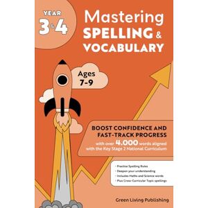 Publishing, Green Living Year 3 and 4 Mastering Spelling and Vocabulary: Boost Confidence and Fast-Track Progress with over 4,000 Words aligned with the Key Stage 2 ... for Years 3, 4, 5 and 6 (ages 7 to 11)) Publishing, Green Living Year 3 and 4 Mastering Spelling and Vocabulary: Boost Confidence and Fast-Track Progress with over 4,000 Words aligned with the Key Stage 2 ... for Years 3, 4, 5 and 6 (ages 7 to 11))