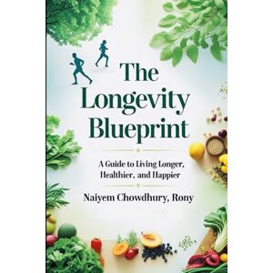 Rony, Naiyem Chowdhury The Longevity Blueprint Rony, Naiyem Chowdhury The Longevity Blueprint