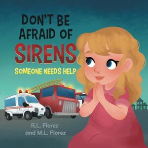 Florez, R. L. Don't Be Afraid of Sirens: Someone Needs Help Florez, R. L. Don't Be Afraid of Sirens: Someone Needs Help