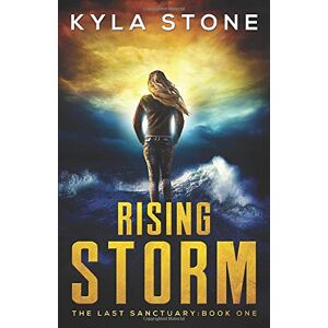 Stone, Kyla Rising Storm: The Last Sanctuary Book One Stone, Kyla Rising Storm: The Last Sanctuary Book One