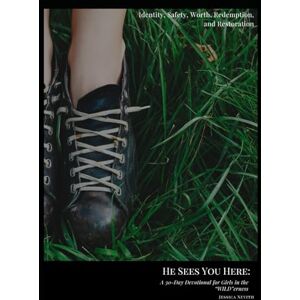 Nevith, Mrs. Jessica He Sees You Here:: A 30 Day Devotional for Girls in the "WILD"erness Nevith, Mrs. Jessica He Sees You Here:: A 30 Day Devotional for Girls in the "WILD"erness