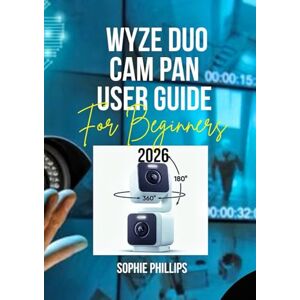 Philips Wyze Duo Cam Pan User Guide for Beginners 2026: A Visual and Practical Companion for Quick Setup, Safe Use, and Enhanced Home Protection like a Pro Philips Wyze Duo Cam Pan User Guide for Beginners 2026: A Visual and Practical Companion for Quick Setup, Safe Use, and Enhanced Home Protection like a Pro