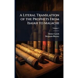 Lowth, Robert A Literal Translation of the Prophets From Isaiah to Malachi Lowth, Robert A Literal Translation of the Prophets From Isaiah to Malachi
