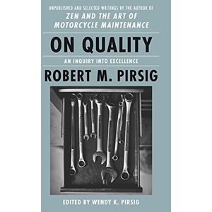 Pirsig, Robert M On Quality: An Inquiry into Excellence: Unpublished and Selected Writings Pirsig, Robert M On Quality: An Inquiry into Excellence: Unpublished and Selected Writings