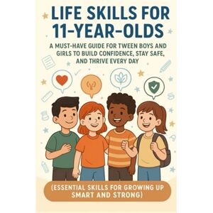 Dawn, Lumi Life Skills for 11-Year-Olds: A Must-Have Guide for Tween Boys and Girls To Build Confidence, Stay Safe and Thrive Every Day (Essential Skills for Growing Up Smart and Strong) Dawn, Lumi Life Skills for 11-Year-Olds: A Must-Have Guide for Tween Boys and Girls To Build Confidence, Stay Safe and Thrive Every Day (Essential Skills for Growing Up Smart and Strong)