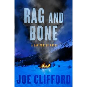 Joe Clifford Rag and Bone: Volume 5 (The Jay Porter Series) Joe Clifford Rag and Bone: Volume 5 (The Jay Porter Series)