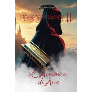 Pampuri, Margaret Renata LE ROVINE DELLA DAMA NERA II: L'Armonica di Aria Pampuri, Margaret Renata LE ROVINE DELLA DAMA NERA II: L'Armonica di Aria