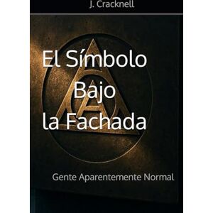 Cracknell, J. El Símbolo Bajo la Fachada: Gente Aparentemente Normal Cracknell, J. El Símbolo Bajo la Fachada: Gente Aparentemente Normal