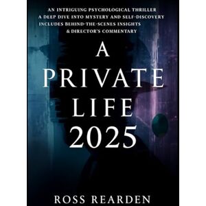 Rearden, Ross A Private Life (2025): An Intriguing Psychological Thriller A Deep Dive into Mystery and Self-Discovery Includes Behind-the-Scenes Insights & Director’s Commentary Rearden, Ross A Private Life (2025): An Intriguing Psychological Thriller A Deep Dive into Mystery and Self-Discovery Includes Behind-the-Scenes Insights & Director’s Commentary