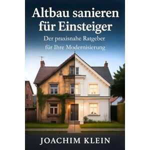 Klein, Joachim Altbau sanieren für Einsteiger – Der praxisnahe Ratgeber für Ihre Modernisierung: Von der Bestandsaufnahme bis zum Einzug Realistische Tipps zur ... (Bauen, Sanieren, Wohnen – Die Praxisreihe) Klein, Joachim Altbau sanieren für Einsteiger – Der praxisnahe Ratgeber für Ihre Modernisierung: Von der Bestandsaufnahme bis zum Einzug Realistische Tipps zur ... (Bauen, Sanieren, Wohnen – Die Praxisreihe)