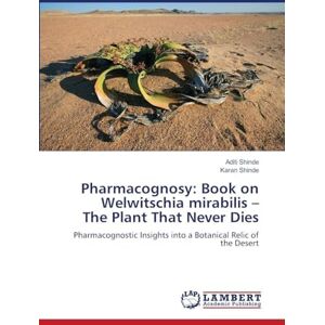 Shinde, Aditi Pharmacognosy: Book on Welwitschia mirabilis The Plant That Never Dies Shinde, Aditi Pharmacognosy: Book on Welwitschia mirabilis The Plant That Never Dies