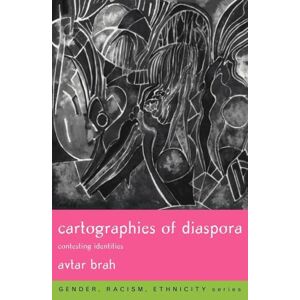 Brah, Avtar Cartographies of Diaspora: Contesting Identities (Gender, Race, Ethnicity) Brah, Avtar Cartographies of Diaspora: Contesting Identities (Gender, Race, Ethnicity)