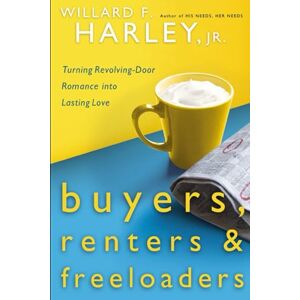 Harley Jr., Willard F Buyers, Renters, and Freeloaders: Turning Revolving-Door Romance into Lasting Love Harley Jr., Willard F Buyers, Renters, and Freeloaders: Turning Revolving-Door Romance into Lasting Love