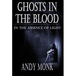 Monk, Andy Ghosts in the Blood (In the Absence of Light) Monk, Andy Ghosts in the Blood (In the Absence of Light)