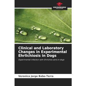 Jorge Babo-Terra, Veronica Clinical and Laboratory Changes in Experimental Ehrlichiosis in Dogs: Experimental infection with Ehrlichia canis in dogs Jorge Babo-Terra, Veronica Clinical and Laboratory Changes in Experimental Ehrlichiosis in Dogs: Experimental infection with Ehrlichia canis in dogs