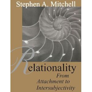 Mitchell, Stephen A. Relationality: From Attachment to Intersubjectivity: 20 (Relational Perspectives Book Series) Mitchell, Stephen A. Relationality: From Attachment to Intersubjectivity: 20 (Relational Perspectives Book Series)