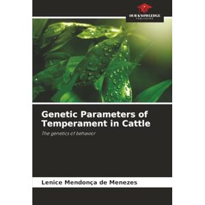 Mendonça de Menezes, Lenice Genetic Parameters of Temperament in Cattle: The genetics of behavior Mendonça de Menezes, Lenice Genetic Parameters of Temperament in Cattle: The genetics of behavior