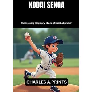 PRINTS, CHARLES A. KODAI SENGA: The inspiring Biography of one of Baseball pitcher (Baseball superstar biography books) PRINTS, CHARLES A. KODAI SENGA: The inspiring Biography of one of Baseball pitcher (Baseball superstar biography books)