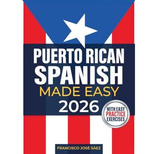 Sàez, Francisco Josè Puerto Rican Spanish Made Easy: The Complete Beginner's Guide to Learn Authentic Boricua Phrases, Accent Tricks, Island Slang, and Everyday Conversations Anyone Can Learn (Even from Zero) Sàez, Francisco Josè Puerto Rican Spanish Made Easy: The Complete Beginner's Guide to Learn Authentic Boricua Phrases, Accent Tricks, Island Slang, and Everyday Conversations Anyone Can Learn (Even from Zero)