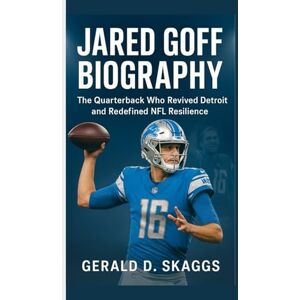 D. Skaggs, Gerald Jared Goff Biography: The Quarterback Who Revived Detroit and Redefined NFL Resilience D. Skaggs, Gerald Jared Goff Biography: The Quarterback Who Revived Detroit and Redefined NFL Resilience