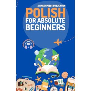 lingoXpress Polish for Absolute Beginners: Basic Words and Phrases Across 50 Themes with Online Audio Pronunciation Support lingoXpress Polish for Absolute Beginners: Basic Words and Phrases Across 50 Themes with Online Audio Pronunciation Support