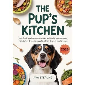 Sterling, Ava THE PUP’S KITCHEN: 100+ Fresh, Easy Homemade Recipes for Happier, Healthier Dogs from Turkey & Veggie Stew to Salmon & Sweet Potato Bowls inspired by Joelle Jay Sterling, Ava THE PUP’S KITCHEN: 100+ Fresh, Easy Homemade Recipes for Happier, Healthier Dogs from Turkey & Veggie Stew to Salmon & Sweet Potato Bowls inspired by Joelle Jay