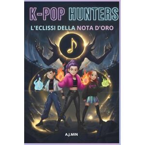 MIN, A.J THE K-POP HUNTERS L'ECLISSI DELLA NOTA D'ORO: L'Ombra del Tempo: Il Ritmo Indistruttibile dell'Amicizia Un Romanzo d'Avventura K-Pop, Azione, ... a Seoul (K-POP HUNTERS: LA SAGA DELL'ARMONIA) MIN, A.J THE K-POP HUNTERS L'ECLISSI DELLA NOTA D'ORO: L'Ombra del Tempo: Il Ritmo Indistruttibile dell'Amicizia Un Romanzo d'Avventura K-Pop, Azione, ... a Seoul (K-POP HUNTERS: LA SAGA DELL'ARMONIA)